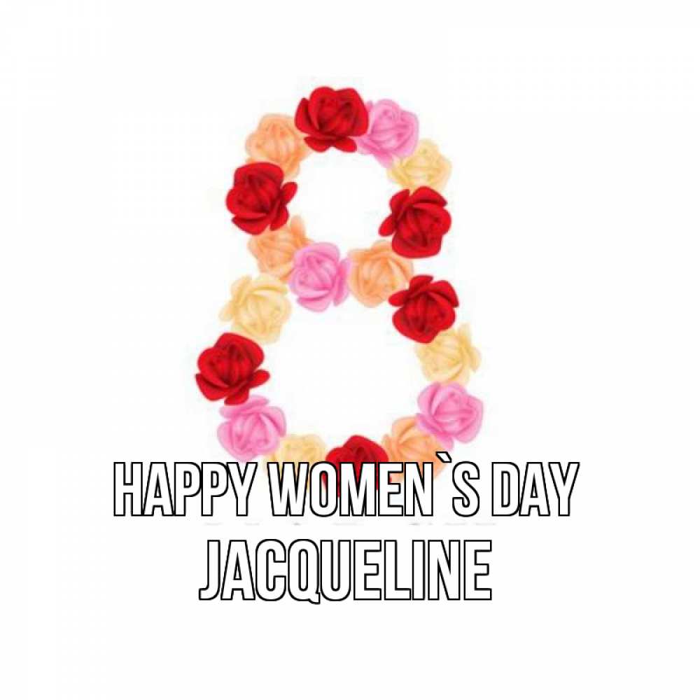Greetings card с именем, Jacqueline happy women`s day международный женский день Greetings with text for free download 